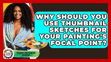 Why Should You Use Thumbnail Sketches For Your Painting