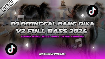 DJ DITINGGAL BANG DIKA V2 FULL BASS VIRAL TIIKTOK SOUND