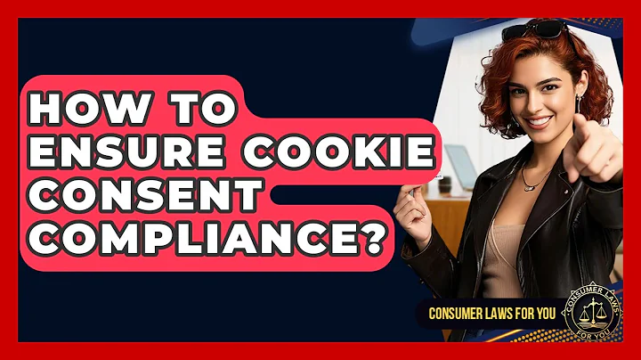 How To Ensure Cookie Consent Compliance? - Consumer Laws For You