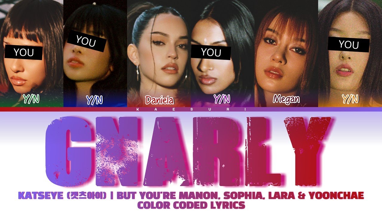 KATSEYE (캣츠아이) 'Gnarly' But You're Manon, Sophia, Lara & Yoonchae Lyrics (Color Coded Lyrics) 가사