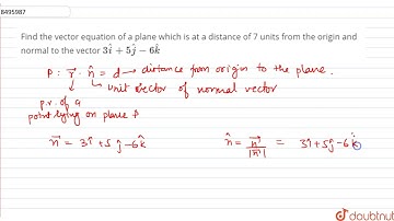 Find the vector equation of a plane which is at a distance of 7 units from the origin and normal