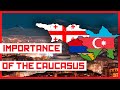 What Makes The CAUCASUS Nations So Important?