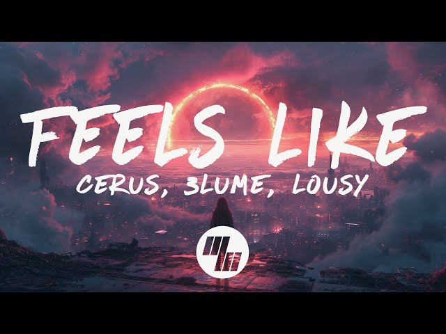Cerus u0026 3LUME - Feels Like (Lyrics) feat. Lousy class=