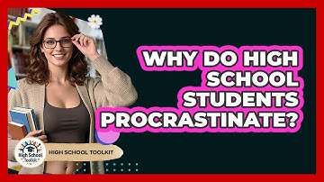 Why Do High School Students Procrastinate?