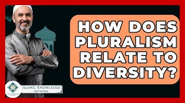 How Does Pluralism Relate To Diversity? - Islamic Knowledge Network