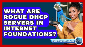 What Are Rogue DHCP Servers In Internet Foundations? - Internet Infrastructure Explained