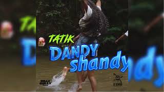 TATIK x DiGENIUS - DANDY SHANDY (HILL &amp; GULLY RIDDIM)