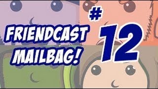 Friendcast Mailbag #12