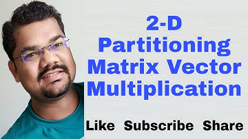 2-D Partitioning | Matrix Vector Multiplication Parallel Algorithm | Dense Matrix