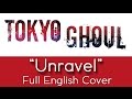 Tokyo Ghoul - "Unravel" - Full English cover - by The Unknown Songbird