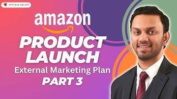 Amazon Product Launch | External Marketing Plan | PART 3