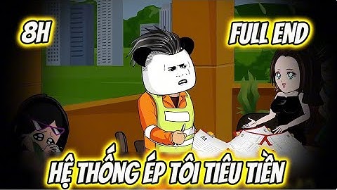 (FULL) 8H | Hệ Thống Ép Ta Tiêu Tiền | Sub Review