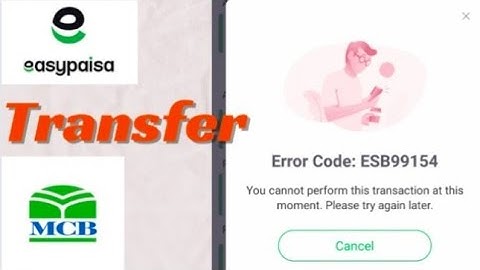 how to solve easypaisa error code fix easipaisa error code. ESB99154