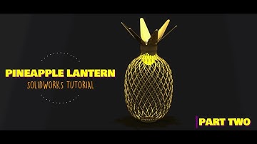 Pineapple Lantern: Part Two | Solidworks Tutorial