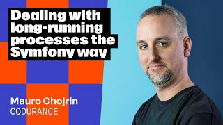Dealing with long-running processes the Symfony way, Mauro Chojrin
