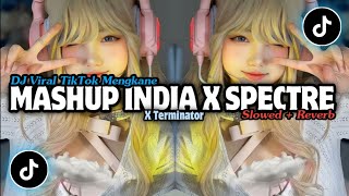 DJ MASHUP INDIA V2 X SPECTRE X TERMINATOR   •   Slowed   Reverb Mengkane !!!