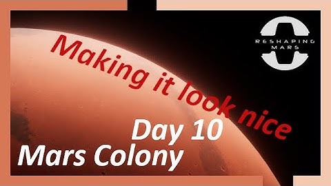 Reshaping Mars Day 10 [no commentary] Science fiction colony-builder - Making it look nice