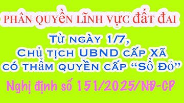 Nghị định số 151/2025/NĐ-CP thẩm quyền chính quyền địa phương 2 cấp, phân quyền lĩnh vực đất đai