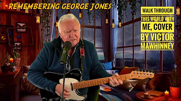 George Jones / Walk Through This World With Me / cover by Victor Mawhinney ￼