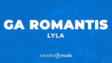 Ga Romantis - Lyla (KARAOKE VERSION)