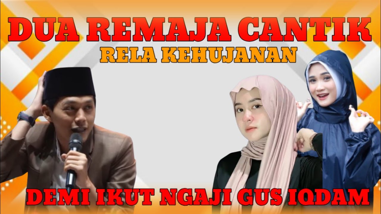Gus iqdam terbaru_dua remaja cantik rela kehujanan demi ikut ngaji Gus iqdam