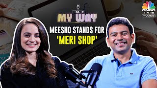 60% Meesho Products Cheaper Than Competitors’ offerings, @Meesho Founder | I Did It My Way: Ep 7