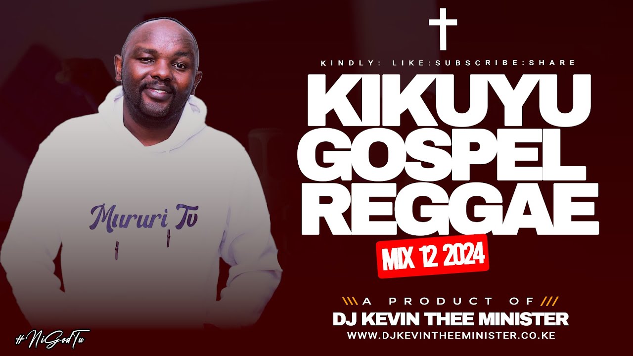 KIKUYU GOSPEL REGGAE ALL TIME MIX 12 | DJ KEVIN THEE MINISTER FT JEFFA C, RUTH WAMUYU ,JOAN WAIRIMU