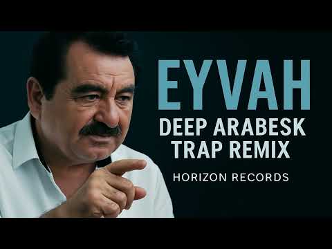 İbrahim Tatlıses Eyvah Cover Deep Arabesk Trap Remix Horizon Records 