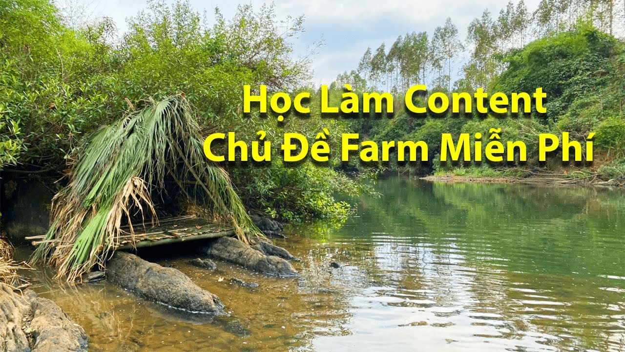 Outline Video Cách Làm Content chủ đề Farm , Nông Thôn view Ngoại Miễn Phí Thành Công 100%