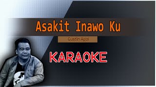 Asakit Inawo Ku | Gustin Agoi | KARAOKE