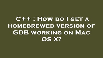 C++ : How do I get a homebrewed version of GDB working on Mac OS X?
