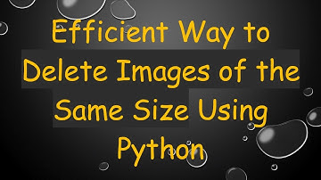 Efficient Way to Delete Images of the Same Size Using Python