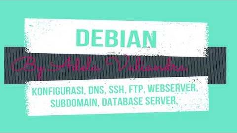 Setting Konfigurasi, SSH, DNS, FTP, Web Server, Subdomain, dan Database Server pada Debian