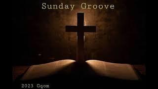 Gqom Gospel Sunday 2023 || Sunday Groove ||🔥🙌
