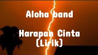 Aloha Band - Harapan Cinta (lirik)