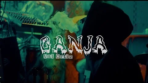 GANJA - Val Ortiz Music Video