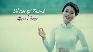 Video voorbeeld van "Về với xứ Thanh | Huyền Trang"