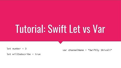 Swift Tutorial For Beginners - What is the difference between Let and Var?