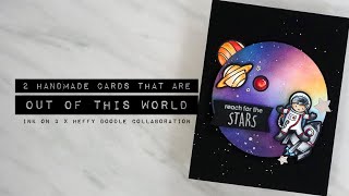 2 Handmade Cards That Are Out of This World | Ink On 3 X Heffy Doodle