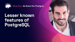 Lesser known features of PostgreSQL | Citus Con: An Event for Postgres 2022