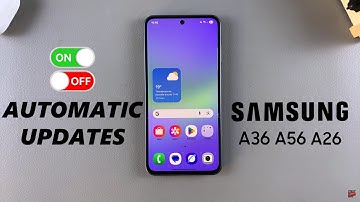 How To Turn Automatic Updates ON/OFF On Samsung Galaxy A26/A36/A56