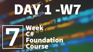 C-Sharp Foundation Course, Week 7, Day 1