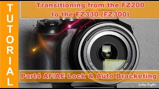 Transitioning from the Panasonic Lumix FZ200 to the FZ330 (FZ300) Part 4 AF/AE lock and bracketing