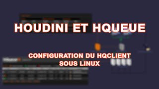 Houdin and Hqueue part 04 : basic configuration for Hqueue client on Linux