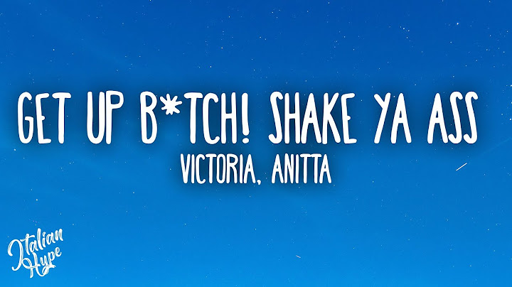 Victoria, Anitta - GET UP B*TCH! shake ya ass