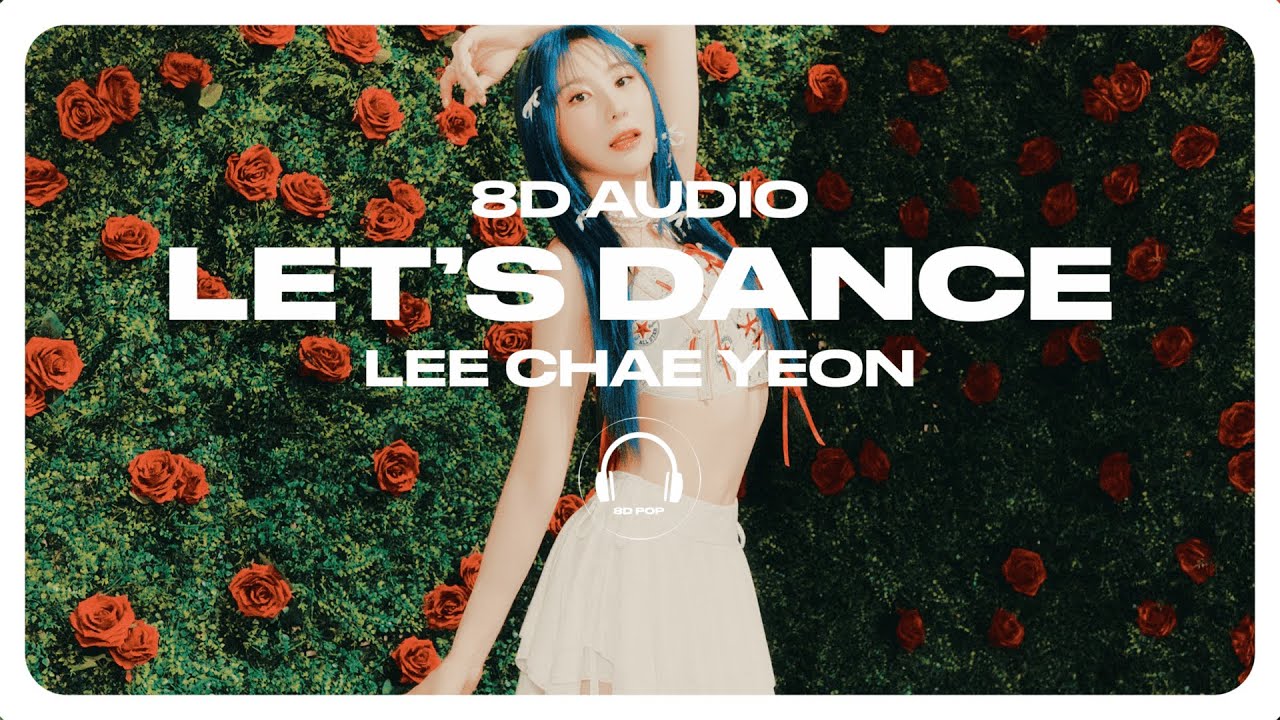 LEE CHAE YEON (이채연) - LET'S DANCE [8D AUDIO] 🎧USE HEADPHONES🎧 - YouTube