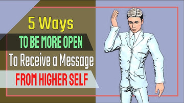 5 Ways To Be More Open To Receive a Message From Your Higher Self