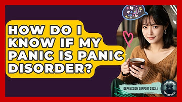 How Do I Know If My Panic Is Panic Disorder? - Depression Support Circle