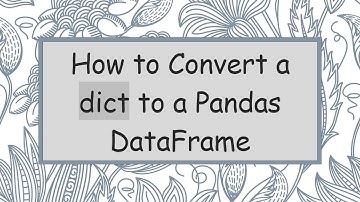 How to Convert a dict to a Pandas DataFrame