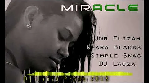 Miracle (2018)  - DJ Lauza feat. Jnr Elizah, Keara Blacks and Simple Swag